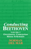 Conducting Beethoven: Volume 2: Overtures, Concertos, Missa Solemnis (Conducting Beethoven) 0198163592 Book Cover