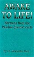 Awake to Life!: Sermons from the Paschal (Easter) Cycle 1879038269 Book Cover