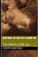 Dear Diary, My Soul Got a Second Job: The Works of Mr. Joe (The Life and Creative Works of Mr. Joe) B0H18CLCTB Book Cover