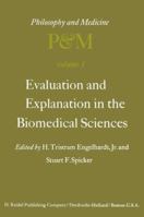 Evaluation and Explanation in the Biomedical Sciences: Proceedings of the First Trans-Disciplinary Symposium on Philosophy and Medicine Held at Galveston, May 9 11, 1974 9401017719 Book Cover