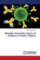 Measles immunity status of children in Kano, Nigeria 3659328006 Book Cover