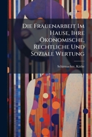 Die Frauenarbeit Im Hause, Ihre Ökonomische, Rechtliche Und Soziale Wertung 1246396521 Book Cover