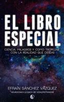 El Libro Especial: Ciencia, Milagros y Como Tropezar Con La Realidad Que Deseas 1522708219 Book Cover