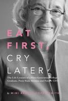 Eat First, Cry Later: The Life Lessons of a First-Generation College Graduate, Penn State Alumna and Female CEO 1732143005 Book Cover