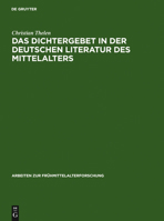 Das Dichtergebet in Der Deutschen Literatur Des Mittelalters 3110116715 Book Cover