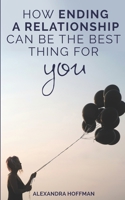 How Ending a Relationship Can Be the Best Thing for You: So You're in a Bad Relationship? Plan Your Escape Route! 1689415770 Book Cover