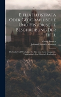 Eiflia Illustrata Oder Geographische Und Historische Beschreibung Der Eifel: Die Städte Und Ortschaften Der Eifel Und Deren Umgegend: Topographisch Und Historisch Beschrieben (German Edition) 1020205202 Book Cover