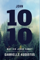 JOHN 10|10: WHY DID JESUS COME? B0DZ8STFJS Book Cover