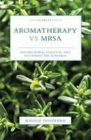 Aromatherapy vs MRSA: Antimicrobial Essential Oils to Combat the Superbug 0956894100 Book Cover