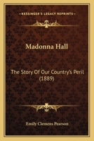 Madonna Hall: The Story Of Our Country's Peril 0548901341 Book Cover