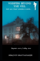 WHISPERS BEYOND THE VEIL: Not all that lingers is gone... (Tales of Life- A Short Story Book) B0DK712HCW Book Cover