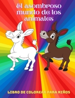 El asombroso mundo de los animales - Libro De Colorear Para Niños: ANIMALES MARINOS, ANIMALES DE GRANJA, ANIMALES DE LA SELVA, ANIMALES DEL BOSQUE Y ANIMALES DEL CIRCO B08M2LKLRS Book Cover