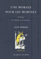Une Morale Pour Les Mortels: L'Ethique de Platon Et D'Aristote 2251420452 Book Cover