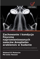 Zachowanie i kondycja fizyczna napromieniowanych samców Anopheles arabiensis w Sudanie (Polish Edition) 6209433995 Book Cover