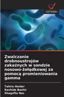 Zwalczanie drobnoustrojów zakaznych w sondzie nosowo-zoladkowej za pomoca promieniowania gamma 620931631X Book Cover