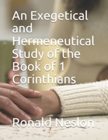 An Exegetical and Hermeneutical Study of the Book of 1 Corinthians B099TSBL6L Book Cover