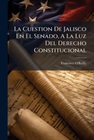 La Cuestion De Jalisco En El Senado, A La Luz Del Derecho Constitucional 1286124328 Book Cover