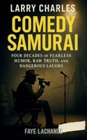 LARRY CHARLES COMEDY SAMURAI: Four Decades of Fearless Humor, Raw Truth, and Dangerous Laughs B0FFH9XXSF Book Cover