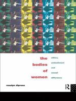 The Bodies of Women: Ethics, Embodiment and Sexual Difference 0415097835 Book Cover