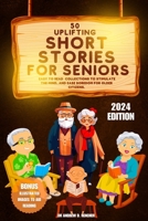 50 Uplifting Short Stories for Seniors 2024: Easy to Read Collections to Stimulate the Mind, and Ease Boredom for Older Citizens B0CVVKK5RX Book Cover
