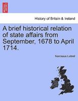 A Brief Historical Relation of State Affairs From Sept. 1678 to Apr. 1714 1016952139 Book Cover