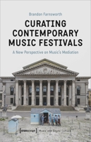 Curating Contemporary Music Festivals: A New Perspective on Music's Mediation 3837652432 Book Cover