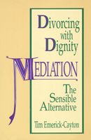 Divorcing With Dignity: Mediation : The Sensible Alternative 0664252265 Book Cover