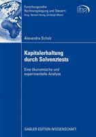 Kapitalerhaltung durch Solvenztests: Eine ökonomische und experimentelle Analyse (Forschungsreihe Rechnungslegung und Steuern) 3834913146 Book Cover