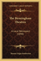 The Birmingham Theatres: A Local Retrospect 1120871891 Book Cover