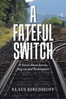 A Fateful Switch: A Novel About Secrets, Regrets and Redemption 1665566574 Book Cover