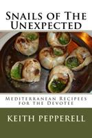 Snails of The Unexpected: Recipees for the Devotee 1508460833 Book Cover