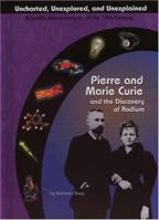 Pierre and Marie Curie and the Discovery of Radium (Uncharted, Unexplored, and Unexplained) (Uncharted, Unexplored, and Unexplained) 1584153105 Book Cover