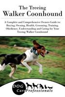 The Treeing Walker Coonhound: A Complete and Comprehensive Owners Guide to: Buying, Owning, Health, Grooming, Training, Obedience, Understanding and Caring ... Caring for a Dog from a Puppy to Old Age 1545350116 Book Cover