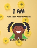 I am: Alphabet Affirmations B094TG1TX3 Book Cover