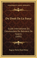 Du Droit de La Force, Guide International Du Commandant de Ba[timent de Guerre 2013383347 Book Cover