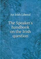 The Speaker's handbook on the Irish question 1177002655 Book Cover