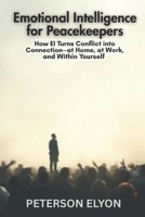 Emotional Intelligence for Peacekeepers: How EI Turns Conflict into Connection—at Home, at Work, and Within Yourself ("The EQ Code") B0F8R66KDN Book Cover