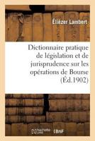 Dictionnaire pratique de législation et de jurisprudence. Opérations de Bourse, négociation 2019280841 Book Cover