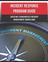 Incident Response Program Guide: Creating Standardized Incident Management Workflows B08XFMTMHM Book Cover