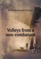 Volleys from a non-combatant 1919 [Hardcover] 0548898677 Book Cover