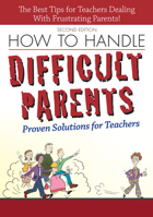How to Handle Difficult Parents: Proven Solutions for Teachers 1877673722 Book Cover