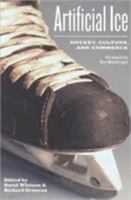 Artificial Ice: Hockey, Commerce and Cultural Identity 1551930552 Book Cover