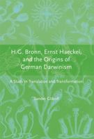 H.G. Bronn, Ernst Haeckel, and the Origins of German Darwinism: A Study in Translation and Transformation 0262072939 Book Cover