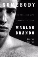 Somebody: The Reckless Life and Remarkable Career of Marlon Brando 1400078040 Book Cover