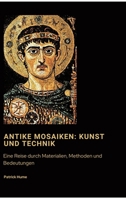 Antike Mosaiken: Kunst und Technik: Eine Reise durch Materialien, Methoden und Bedeutungen (German Edition) 3384470567 Book Cover
