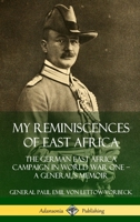 My Reminiscences of East Africa: The German East Africa Campaign in World War One - A General's Memoir 0359738869 Book Cover