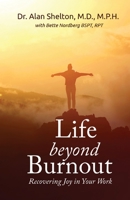 Life Beyond Burnout: Recovering Joy in Your Work 195240570X Book Cover