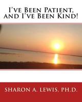 I've Been Patient and I've Been Kind! 1533273693 Book Cover