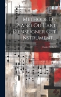 Methode de Piano Ou l'Art d'Enseigner CET Instrument... 1272569241 Book Cover