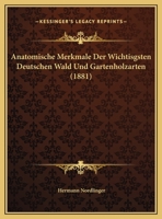 Anatomische Merkmale Der Wichtigsten Deutschen Wald-Und Gartenholzarten (Classic Reprint) 3957385695 Book Cover